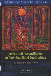 Justice and Reconciliation in Post-Apartheid South Africa.