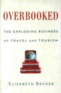 Overbooked: the exploding business of travel and tourism.