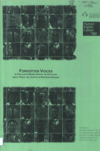 Forgotten Voices: A Population-Based Survey on Attitudes about Peace and Justice in Northern Uganda.