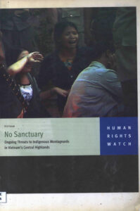 Vietnam: No Sanctuary: Ongoing Threats to Indigenous Montagnards in Vietnam’s Central Highlands.