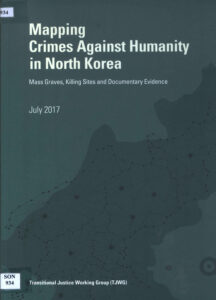 Mapping: Crimes Against Humanity in North Korea: Mass Grave, Killing Sites and Documentary Evidence.