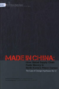 Made in China: How Global Supply chain Fuels Slavery in North Korea’s Prison Camps: The Case of Chongori Kyohwaso No.12