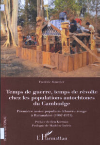 Temps de huerre, temps de revolte chez les populations autochtones du Cambodge: Premiere assise populaire khmer rouge a Ratanakiri (1967-1971).