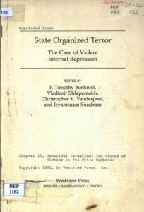 Reprinted from: State Organized Terror: The Case of Violent Internal Repression: Chapter 11, Genocideal Targeting: Two Groups of Victims in Pol Pot’s Cambodia.