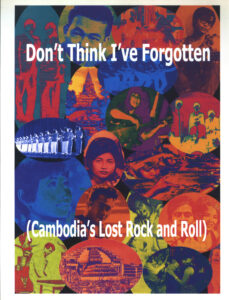 Don’t Think I’ve Forgotten: Cambodia’s Lost Rock and Roll.
