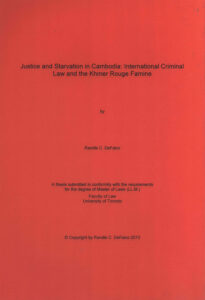 Justice and Starvation in Cambodia: International Criminal Law and the Khmer Rouge Famine: A thesis submitted in conformity with the requirements for the degree of Mater of Law (LL.M.).