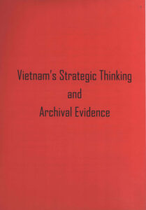 Vietnam’s Strategic Thinking and Archival Evidence.