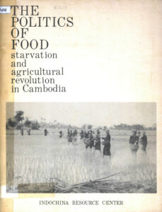 The Politics of Food: Starvation and agricultural revolution in Cambodia.