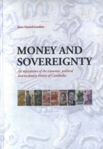 Money and Sovereignty: An exploration of the economic, political and monetary history of Cambodia.