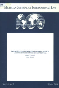 Michigan Journal of International Law: Experiments oin International Criminal Justice: Lessons from the Khmer Rouge Tribunal. Vol, 35, No. 2