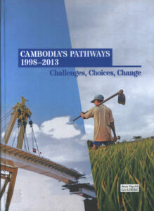 Cambodia’s Pathways 1998-2013: challenges, choices, change.