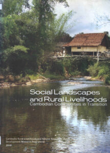 Social Landscapes and rural Livelihoods: Cambodian /communities in Transition.