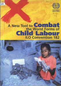 The New Tool to Combat: The Worst Forms of Child Labour ILO Convention 182.