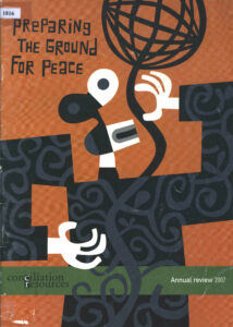Preparing the Ground for Peace: Annual review 2007.