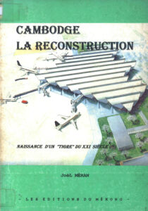 Cambodge: La reconstruction: Naissance d’un “Tigre” Du XXI Siecle.