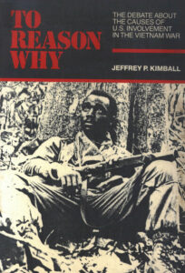 To Reason Why: The debate about the Causes of U.S. Involvement in the Vietnam War.