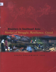 Disasters in Southeast Asia: Stories of Struggle, Resilience, Greed.