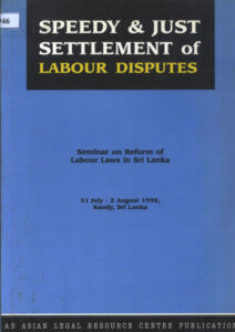 Speedy and just settlement of Labour disputes: Seminar on Reform of Labour Laws in Sri Lanka 31 July-2 August 1998.