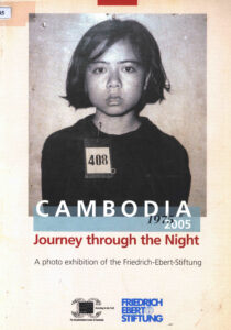 Cambodia 1975-2005: Journey through the Night: a photo exhibition of the Friedrich-Ebert-Stiftung.