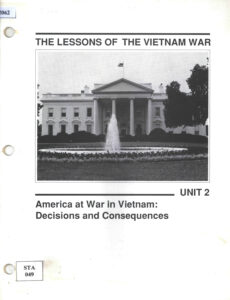 The Lessons of the Vietnam War: Unit 2:  America at War in Vietnam: Decisions and Consequences.