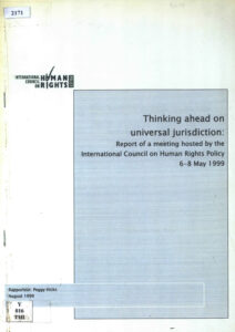 Thinking ahead on universal jurisdiction: report of a meeting hosted by the International Council on Human Rights Policy 6-8 May 1999.