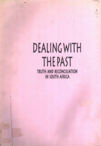 Dealing with the past: Truth and Reconciliation in South Africa.