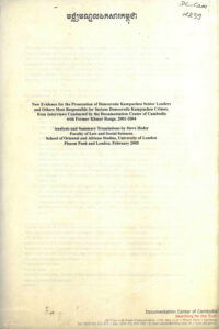 New Evidance for the Prosecution of Democratic Kampuchea Denior Leaders and others Most Responsible for Serious Democratic Kampuchea Crimes, form Interviews Conducted by the Documentation Center of Cambodia with former Khmer Rouge, 2001-2004.