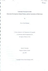 Cambodia’s Fractured Crucible: Democratic Developmen, Political Violence, and Contestation of Public Space: A thesis submitted to the Department of Geography in conformity with the requirements for the degree of Master of Arts.