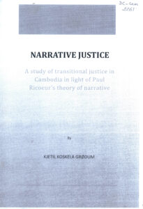 Narrative Justice: A study of transitional Justice in Cambodia in light of Paul Ricoeur’s theory of narrative.