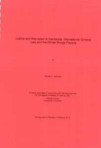 Justice and Stavation in Cambodia: International Criminal Law and the Khmer Rouge Famine. A thesis submitted in conformity with the requirements for the degree of Master of Laws (LL.M.).