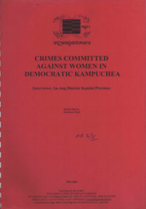 Crimes Committed Against women in Democratic Kampuchea: Interviews: Sa-Ang District Kandal Province.