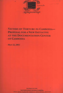 Victims of Touture in Cambodia–Proposal for a New Initiative at the Documentation Center of Cambodia.