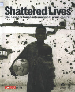 Shattered Lives: The Case for tough international arms control.