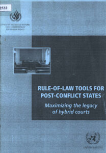 Rule-of-Law Tools for Post-Conflict States: Maximizing the legacy of hybrid courts.