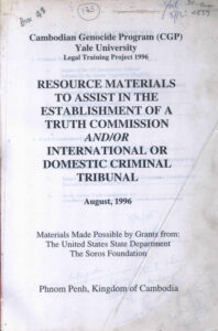 Resource materials to assist in the Establishment of a Truth Commission and/or International or Domestic Criminal Tribunal, August, 1996. (Cambodian Genocide Program DGP).