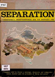 Separation: Singapore’s Independence on 9th August 1965.