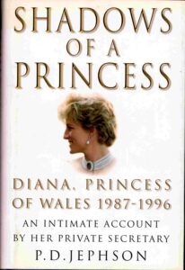 Shadows of a Princess: Diana Princess of Wales 1987-1996: an Intimate account by her private secretary. [Princess Diana]