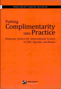 Putting Complimentarity into Practice: Dosmistic Justice for International Crimes in DRC, Uganda, and Kenya.