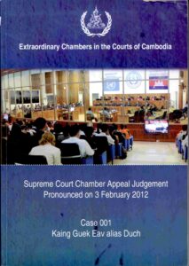 Extraordinary Chambers in the Courts of Cambodia: Sreme Court Chamber Appeal Judgement Pronounced on February 2012, Case 001, Kaing Guel Eav alias Duch.
