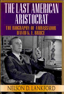 The last American aristocrat: the biography of David K. E. Bruce 1898-1977. [U.S Ambassadors Biography]