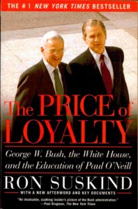 The Price of loyalty: George W. Bush, the White House, and the education of Paul O’Neill. [U.S Presidents, Politics]