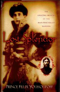 Lost Splendor: the amazing memoirs of the man who killed Rasputin.