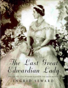 The last great Edwardian lady: the life and style of Queen Elizabeth the Queen mother.
