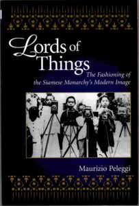 Lords of Things: the Fashioning of the Siamese Monarchy’s Modern Image.