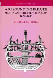 A Resounding Failure: Martin and the French in Siam 1672-1693.