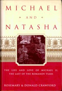 Michael and Natasha: the life and love of Michael II, the last of the Romanov Tsars.