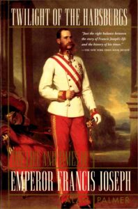 Twilight of the habsburgs: the life and times of Enperor Francis Joseph.