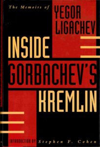 Inside gorbachev’s Kremlin: the memoirs of Yegor Ligachev.