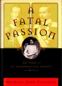 A fatal passion: the story of victoria Melita, the uncrowned last empress of Russia.