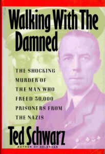 Waling with the Damned: the Shocking murder for the man who freed 30000 prisoners from the Nazis.